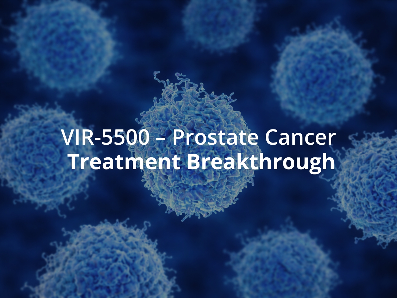 VIR-5500 - A Breakthrough in Prostate Cancer Treatment